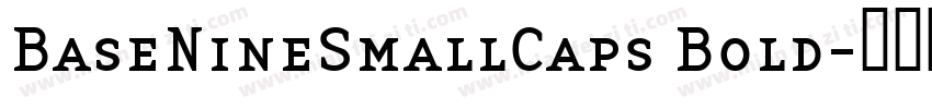 BaseNineSmallCaps Bold字体转换